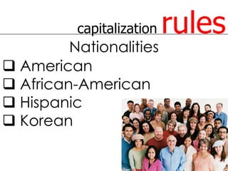 capitalization   rules
         Nationalities
 American
 African-American
 Hispanic
 Korean
 