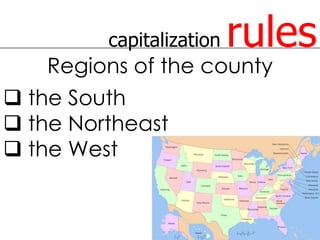 capitalization   rules
   Regions of the county
 the South
 the Northeast
 the West
 