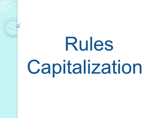 Rules
Capitalization
 