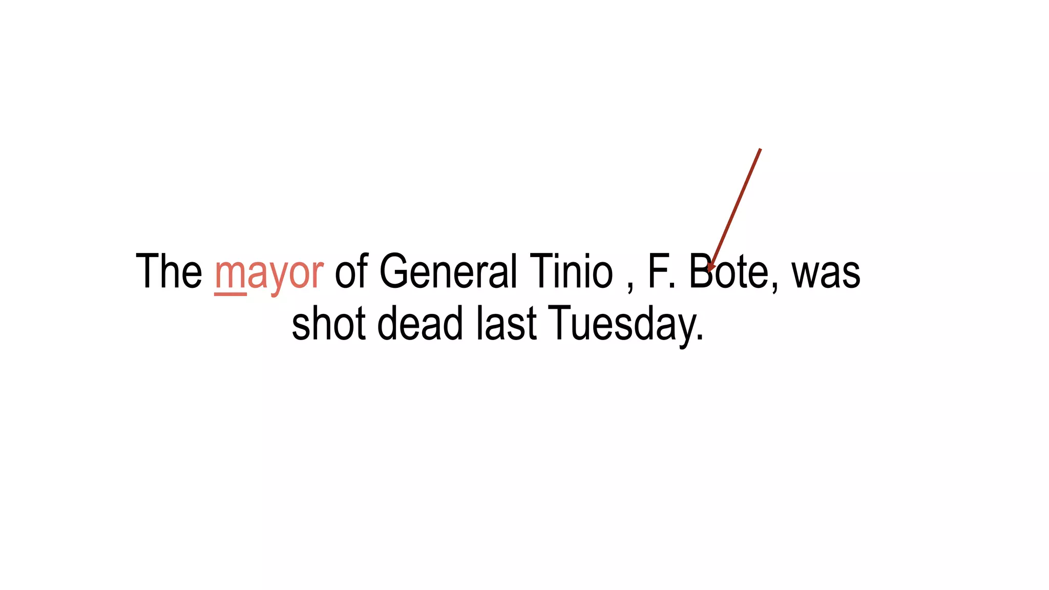 The mayor of General Tinio , F. Bote, was
shot dead last Tuesday.
 