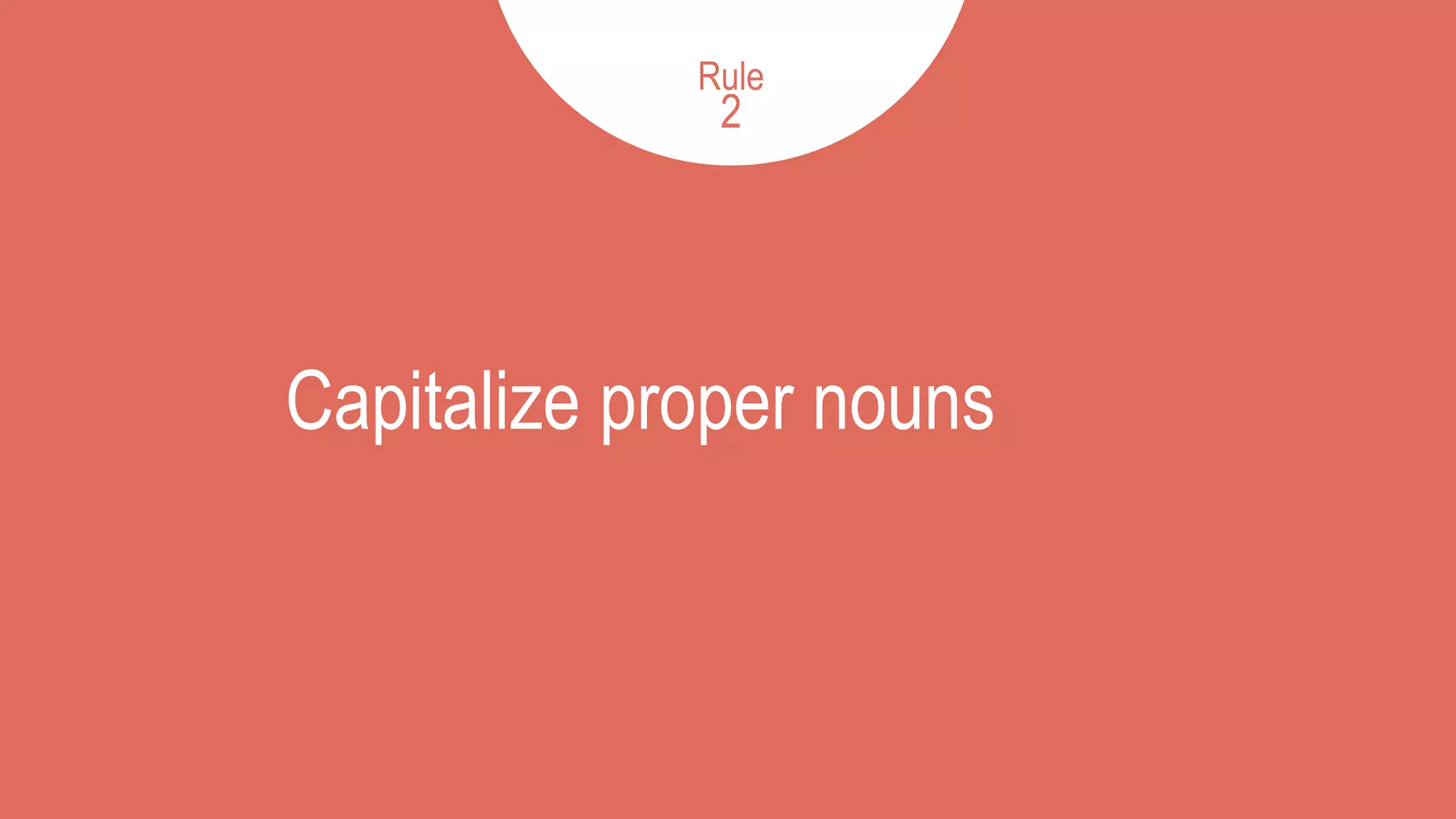Capitalize proper nouns
2Rule
2
 