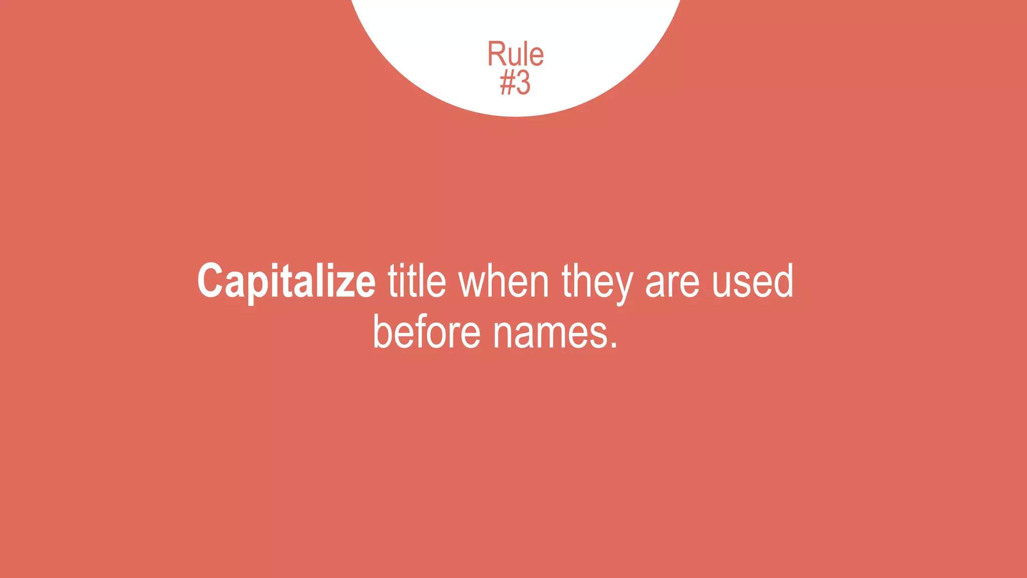 Capitalize title when they are used
before names.
3Rule
#3
 