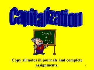 Capitalization Copy all notes in journals and complete assignments. 