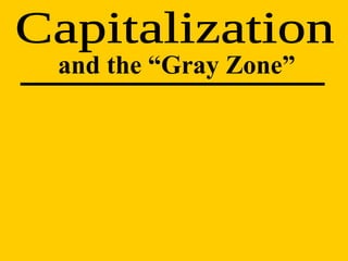 Capitalization and the “Gray Zone” 
