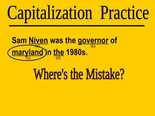 Sam  Niven  was the  governor  of  maryland  in  the  1980s. Capitalization  Practice (d) (a) (b) (c) Where's the Mistake? 