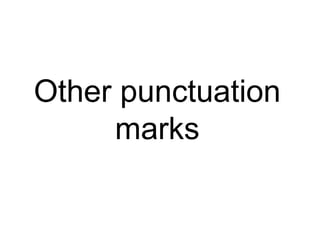 Other punctuation
marks
 