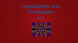 Capitalization and 
Punctuation 
Unit 5 
 