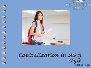 Capitalization in APA
Style
Polished Paper
 