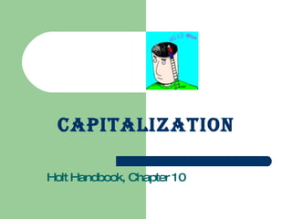 Capitalization Holt Handbook, Chapter 10 