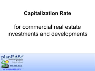 www.planease.com
Capitalization Rate
for commercial real estate
investments and developments
 