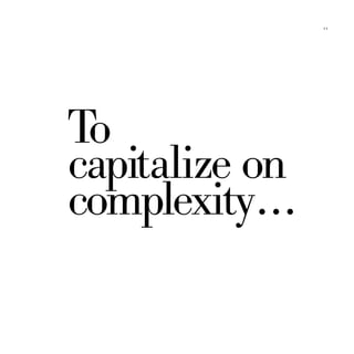 11




To
capitalize on
complexity ...
 