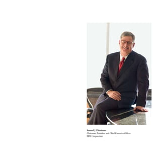 Samuel J. Palmisano
Chairman, President and Chief Executive Officer
IBM Corporation
 