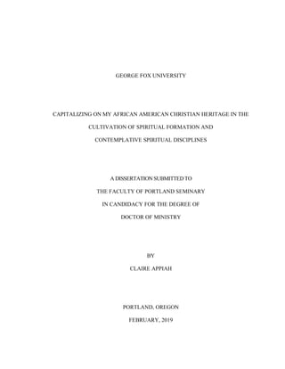 GEORGE FOX UNIVERSITY
CAPITALIZING ON MY AFRICAN AMERICAN CHRISTIAN HERITAGE IN THE
CULTIVATION OF SPIRITUAL FORMATION AND...
