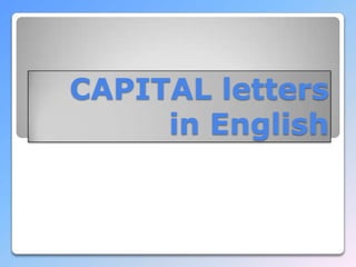CAPITAL letters
in English

 