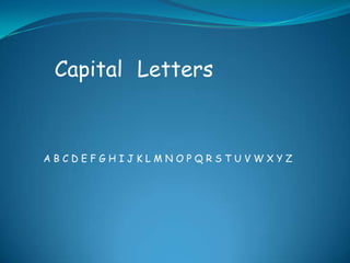 Capital Letters


ABCDEFGHIJKLMNOPQRSTUVWXYZ
 
