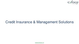 Credit Insurance & Management Solutions
www.coface.se
 