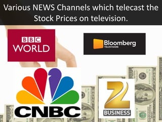 Various NEWS Channels which telecast the
Stock Prices on television.
 