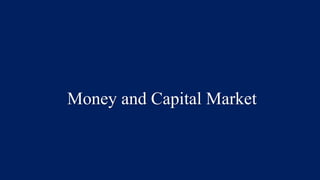 Money and Capital Market
 