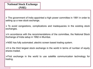 National Stock Exchange
(NSE)
 The government of India appointed a high power committee in 1991 in order to
setting up a ...
