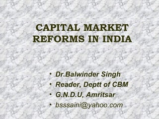 CAPITAL MARKET REFORMS IN INDIA ,[object Object],[object Object],[object Object],[object Object]