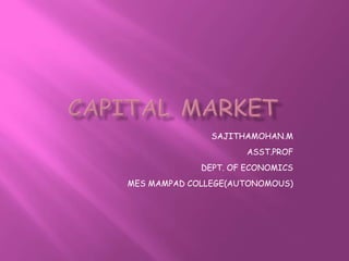 SAJITHAMOHAN.M
ASST.PROF
DEPT. OF ECONOMICS
MES MAMPAD COLLEGE(AUTONOMOUS)
 