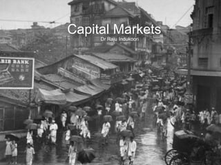 Capital Markets
Dr Raju Indukoori
 