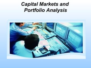 Capital Markets and
 Portfolio Analysis
 