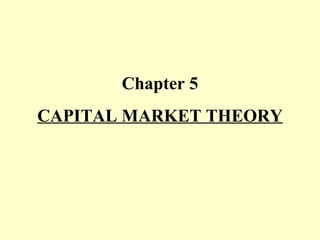 Chapter 5
CAPITAL MARKET THEORY

 