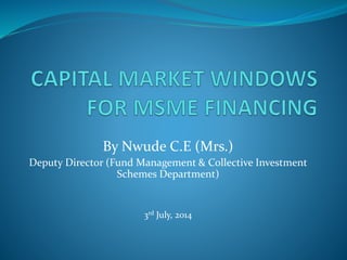 By Nwude C.E (Mrs.)
Deputy Director (Fund Management & Collective Investment
Schemes Department)
3rd July, 2014
 