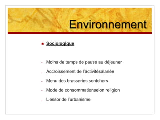 Proposer des aliments plus sainsEnvironnementTechnologiqueRapidité de traitementdes commandes: bornesrapides, commandes via smartphones, internet