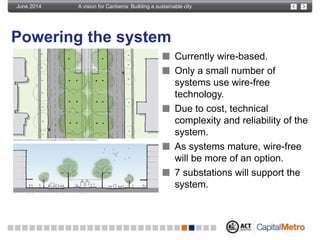A vision for Canberra: Building a sustainable cityJune 2014
Powering the system
Currently wire-based.
Only a small number ...