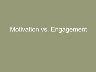 Motivation vs. Engagement 