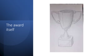 The award
itself
 