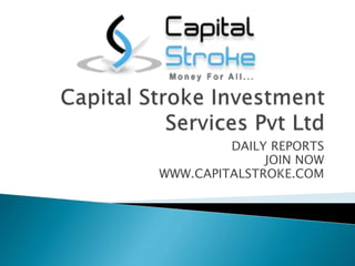 DAILY REPORTS
JOIN NOW
WWW.CAPITALSTROKE.COM
 