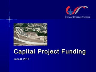 Capital Project FundingCapital Project Funding
June 8, 2017June 8, 2017
 
