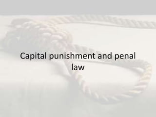 Capital punishment and penal
law

 