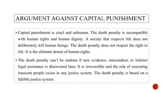  Capital punishment is cruel and unhuman. The death penalty is incompatible
with human rights and human dignity. A societ...