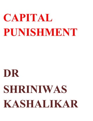 CAPITAL
PUNISHMENT


DR
SHRINIWAS
KASHALIKAR
 
