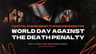 CAPITAL PUNISHMENT THESIS DEFENSE FOR
WORLD DAY AGAINST
THE DEATH PENALTY
Here is where your presentation begins
 