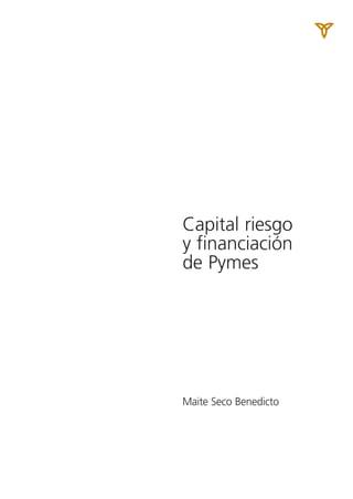 Capital riesgo
y financiación
de Pymes




Maite Seco Benedicto
 