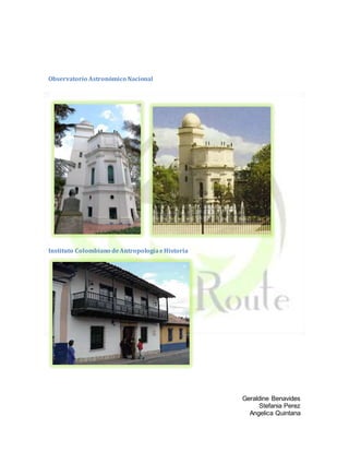 Geraldine Benavides
Stefania Perez
Angelica Quintana
Observatorio Astronómico Nacional
Instituto Colombiano deAntropologíaeHistoria
 