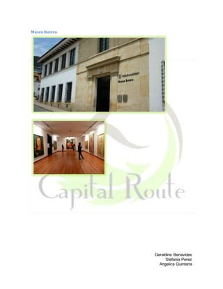 Geraldine Benavides
Stefania Perez
Angelica Quintana
Museo Botero
 