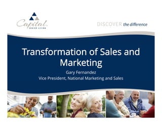 32
Transformation of Sales and
Marketing
Gary Fernandez
Vice President, National Marketing and Sales
 