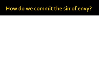 How do we commit the sin of envy?