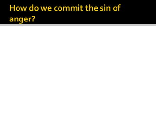 How do we commit the sin of anger?
