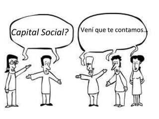 Capital Social?   Vení que te contamos…
 
