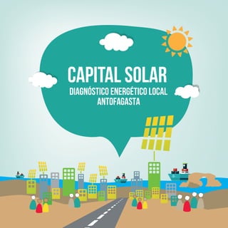 Capital solar
Diagnóstico energético local
antofagasta
 