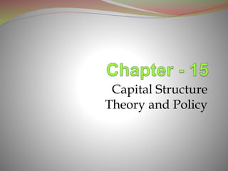 Capital Structure
Theory and Policy
 