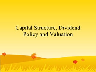 Capital Structure, Dividend Policy and Valuation 