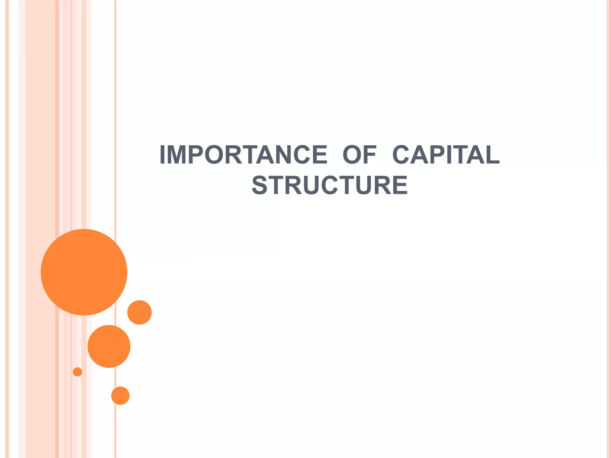 IMPORTANCE OF CAPITAL
STRUCTURE

 